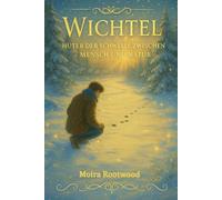 Wichtel - Hüter der Schwelle zwischen Mensch und Natur: Uralte Mythen, geheime Traditionen und die spirituelle Bedeutung der Hausgeister - Wichtel, ... Bräuche zu Weihnachten und im Jahreskreis