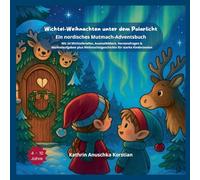 Wichtel-Weihnachten unter dem Polarlicht: Ein nordisches Mutmach-Adventsbuch. Mit 24 Wichtelbriefen, Ausmalbildern, Herzensfragen & Wichtelaufgaben ... Weihnachtsgeschichte für starke Kinderseelen.