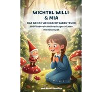 Wichtel Willi und Mia: Das große Weihnachtsabenteuer. Rätselspaß und liebevolle Geschichten.: Das große Weihnachtsabenteuer. Rätselspaß und liebevolle Geschichten.