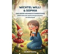 Wichtel Willi und Sophia: Das große Weihnachtsabenteuer. Rätselspaß und liebevolle Geschichten.