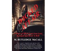 WICKED AFFAIR: A Story of Illicit Lust, Lost Love, Betrayal and Rock 'n Roll