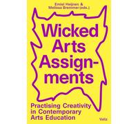 Wicked Arts Assignments: Practising Creativity in Contemporary Arts Education