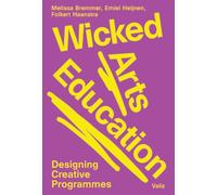 Wicked Arts Education: Designing Creative Programmes by Melissa Bremmer NEUF
