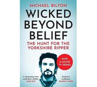 Wicked Beyond Belief: The Hunt for the Yorkshire Ripper