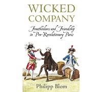 Wicked Company: Freethinkers and Friendship in pre-Revolutionary Paris