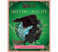 Wicked: Defying Gravity: The Illustrated Lyrics (Universal Pictures Wicked)