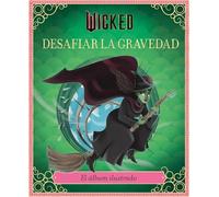 Wicked: Desafiar la gravedad: El álbum ilustrado oficial