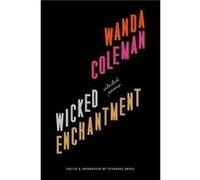 Wicked Enchantment Selected Poems by Wanda Coleman & Edited by Terrance Hayes Wanda Coleman , Edited by Terrance Hayes (Auteur)
