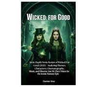 Wicked: For Good: An In-Depth Movie Review of Wicked: For Good (2025) - Analyzing Themes, Characters, Cinematography, Music, and Director Jon M. Chu's Vision for the Iconic Fantasy Epic