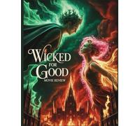 Wicked For Good Movie Review: Ein kritischer Begleiter und eine Analyse Die verborgene Symbolik, die musikalische Meisterschaft und die Erlösung im letzten Kapitel von Oz erforschen