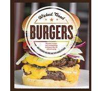Wicked Good Burgers: Fearless Recipes and Uncompromising Techniques for the Ultimate Patty