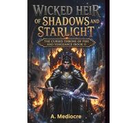 Wicked Heir of Shadows and Starlight: The cursed throne of fire and vengeance (Book 1)
