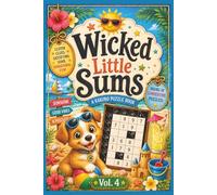 Wicked Little Sums: Summer Edition, Vol. 4: A Kakuro Puzzle Book | Easy to Difficult | 6x9 Inches, 200 Pages | 100 Puzzles | Solutions Included