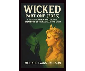 Wicked Part One (2025): A Definitive Review and Cinematic Breakdown of the Magical Movie Event