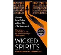 Wicked Spirits: Mysteries, Spine Chillers and Lost Tales of the Supernatural
