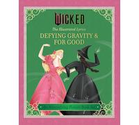 Wicked the Illustrated Lyrics: Defying Gravity & for Good