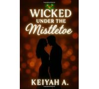 Wicked Under the Mistletoe: A Steamy Christmas Office Affair