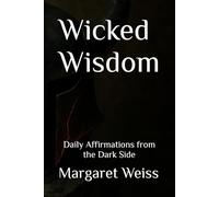Wicked Wisdom: Daily Affirmations from the Dark Side
