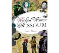 Wicked Women of Missouri by Larry Wood Larry Wood (Auteur)