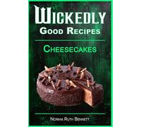 Wickedly Good Recipes - Cheesecakes: Creamy, Crazy, and Completely Craveable