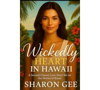 Wickedly Heart in Hawaii: A Second-Chance Love Story Set on the Shores of Kauai