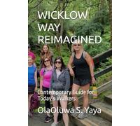 WICKLOW WAY REIMAGINED: Contemporary Guide for Today’s Walkers