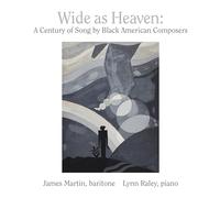Wide As Heaven un Siecle de Melodies de Compositeurs Noir Am