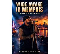 Wide Awake in Memphis: A Biography of Cullen Moore