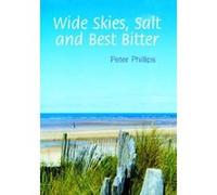 Wide Skies, Salt and Best Bitter Phillips, Peter (Auteur)