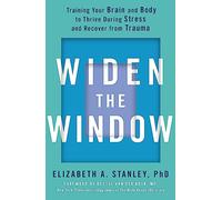 Widen the Window: Training your brain and body to thrive during stress and recover from trauma