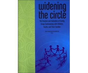 Widening the Circle: The Practice And Evaluation of Family Group Conferencing With Children, Youths, and Their Families