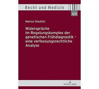Widersprüche Im Regelungskomplex Der Genetischen Frühdiagnostik - Eine Verfassungsrechtliche Analyse