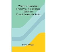 Widger's Quotations from Project Gutenberg Edition of French Immortals Series