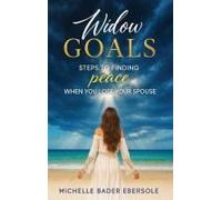 Widow Goals: Steps To Finding Peace When You Lose Your Spouse