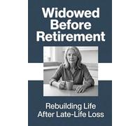 Widowed Before Retirement: Rebuilding Life After Late-Life Loss
