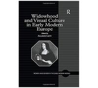 Widowhood And Visual Culture In Early Modern Europe