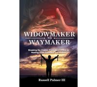 Widowmaker to Waymaker: Breaking the Chains: From Heart Attack to Healing, From Addiction to Freedom