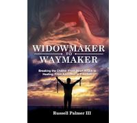 Widowmaker to Waymaker: Breaking the Chains: From Heart Attack to Healing, From Addiction to Freedom