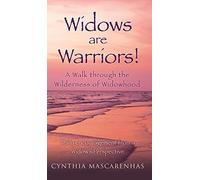 Widows Are Warriors! A Walk Through The Wilderness Of Widowhood