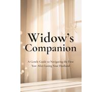 Widow's Companion: A Gentle Guide to Navigating the First Year After Losing Your Husband