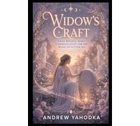 Widow's Craft: Grief Rituals, Spirit Communication and the Magic of Letting Go