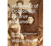 Widrewitz of Dobromysli Belarus Volume 2: Descendants of Benjamin and Bessie Widrewitz