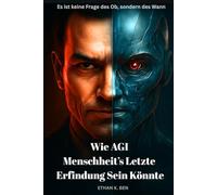 Wie AGI Menschheit’s Letzte Erfindung Sein Könnte: Warum die nächste Generation von KI in Zukunft der menschlichen Kontrolle entgleiten könnte