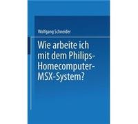Wie Arbeite Ich Mit Dem Philips Homecomputer Msx System - Wolfgang Schneider - Springer Nature B.V. - Livre en Anglais - Paperback Wolfgang SchneiderWolfgang Schneider (Auteur)