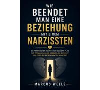 Wie Beendet Man Eine Beziehung Mit Einem Narzissten: Ein praktischer Schritt-für-Schritt-Plan für Trennung, klare Grenzen, No Contact und einen selbstbestimmten Neustart