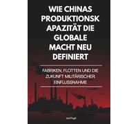 Wie Chinas Produktionskapazität die globale Macht neu definiert: Fabriken, Flotten und die Zukunft militärischer Einflussnahme