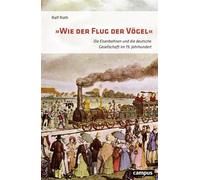 »Wie der Flug der Vögel« Die Eisenbahnen und die deutsche Gesellschaft im 19. Jahrhundert - Ralf Roth - Campus Verlag - ebook (ePub) - Livre