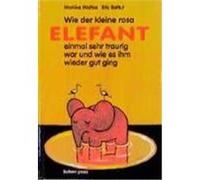 Wie der kleine rosa Elefant einmal sehr traurig war und wie es ihm wieder gut ging Weitze, Monika,Battut, Eric (Auteur)