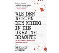 Wie der Westen den Krieg in die Ukraine Brachte [German] by Benjamin J. Abelow
