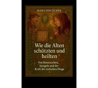 Wie die Alten schützten und heilten: von Bannzeichen, Spiegeln und der Kraft der einfachen Dinge